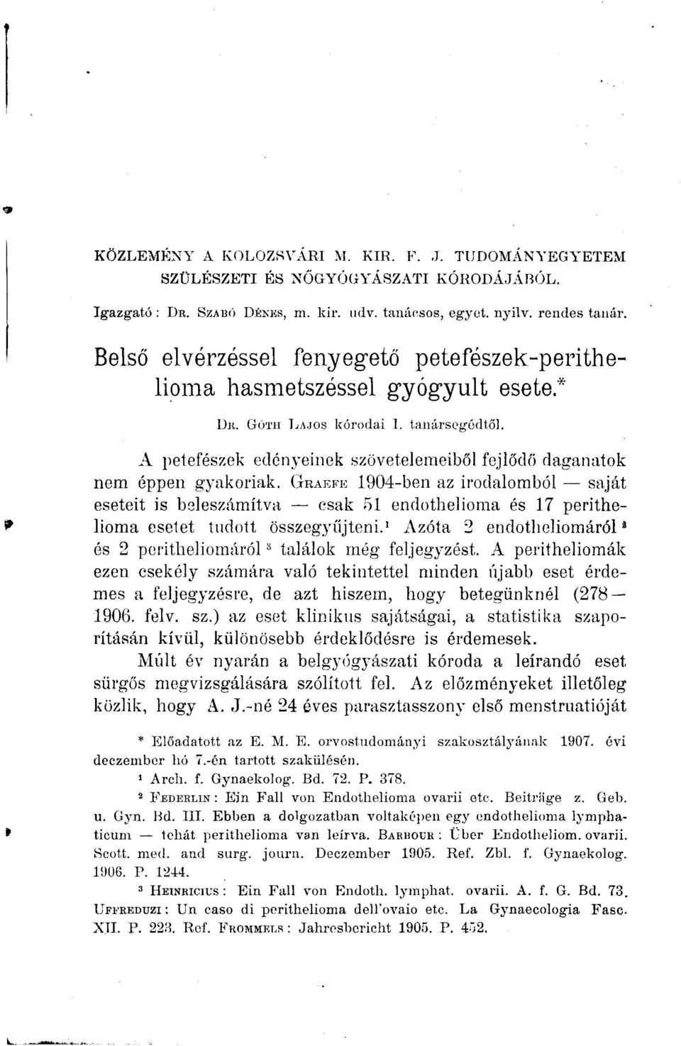 A petefészek edényeinek szöveteleraeiből fejlődő daganatok nem éppen gyakoriak.