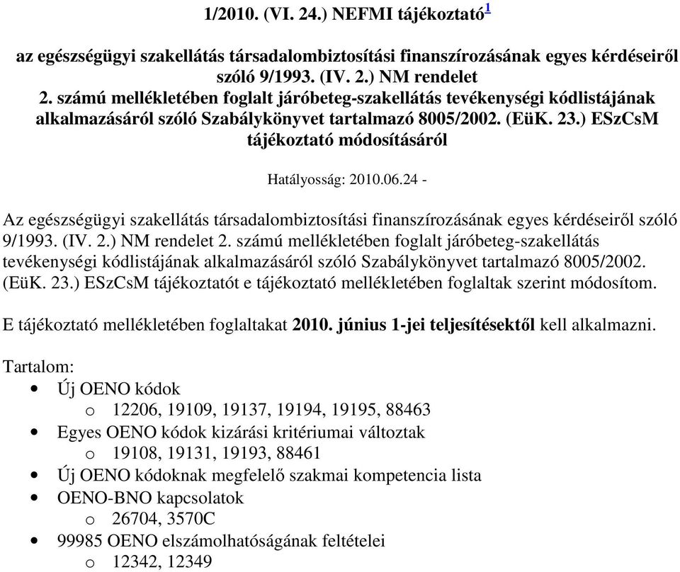 24 - Az egészségügyi szakellátás társadalombiztosítási finanszírozásának egyes kérdéseirıl szóló 9/1993. (IV. 2.) NM rendelet 2.