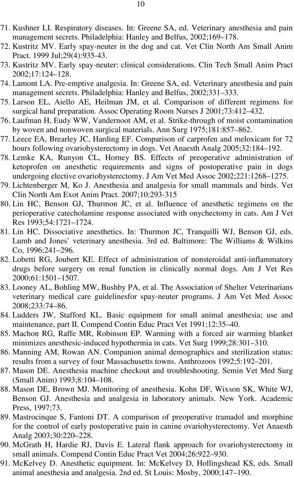 Clin Tech Small Anim Pract 2002;17:124 128. 74. Lamont LA. Pre-emptive analgesia. In: Greene SA, ed. Veterinary anesthesia and pain management secrets. Philadelphia: Hanley and Belfus, 2002;331 333.