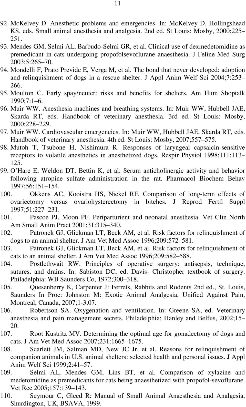 Mondelli F, Prato Previde E, Verga M, et al. The bond that never developed: adoption and relinquishment of dogs in a rescue shelter. J Appl Anim Welf Sci 2004;7:253 266. 95. Moulton C.