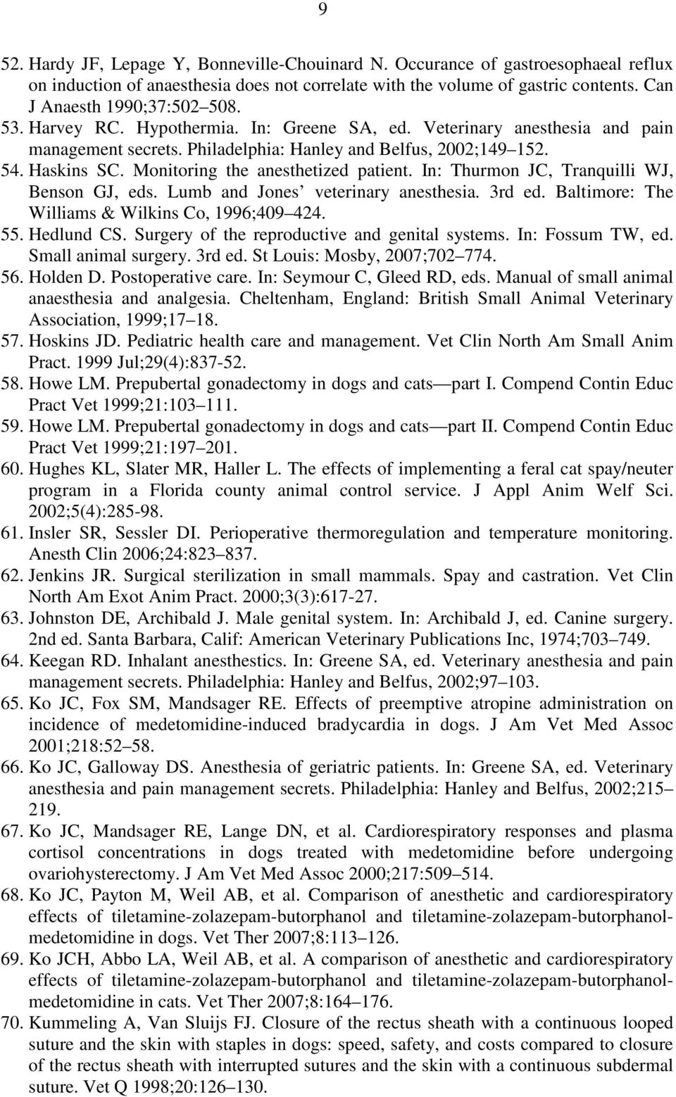 In: Thurmon JC, Tranquilli WJ, Benson GJ, eds. Lumb and Jones veterinary anesthesia. 3rd ed. Baltimore: The Williams & Wilkins Co, 1996;409 424. 55. Hedlund CS.