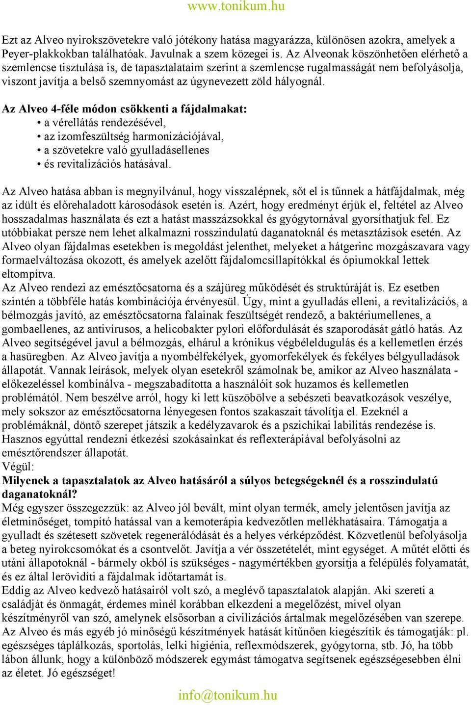 Az Alveo 4-féle módon csökkenti a fájdalmakat: a vérellátás rendezésével, az izomfeszültség harmonizációjával, a szövetekre való gyulladásellenes és revitalizációs hatásával.