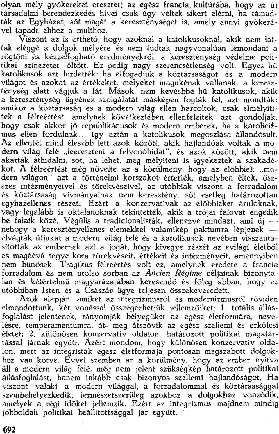 akik nem láttak eléggé a dolgok mélyére és nem tudtak nagyvonalúan lemondani a rögtöni és kézzelfogható eredményekről. a kereszténység védelme politikai színezetet öltött.