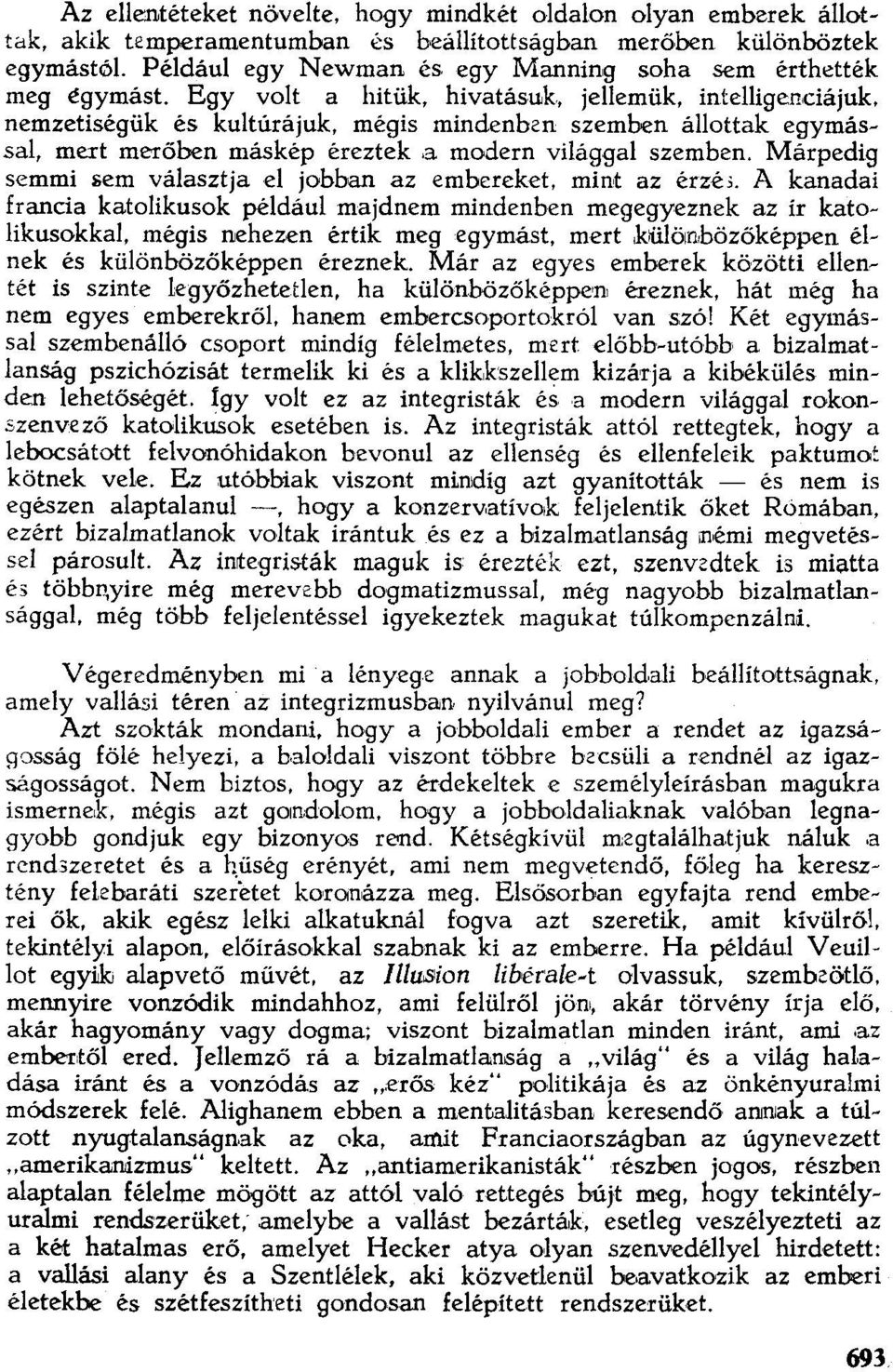 Egy volt a hitük, hivatásuk, jellemük, íntellígencíájuk, nemzetiségük és kultúrájuk, mégis rníndenben szemben állottak egymással, mert meröben máskép éreztek a modern világgal szemben.