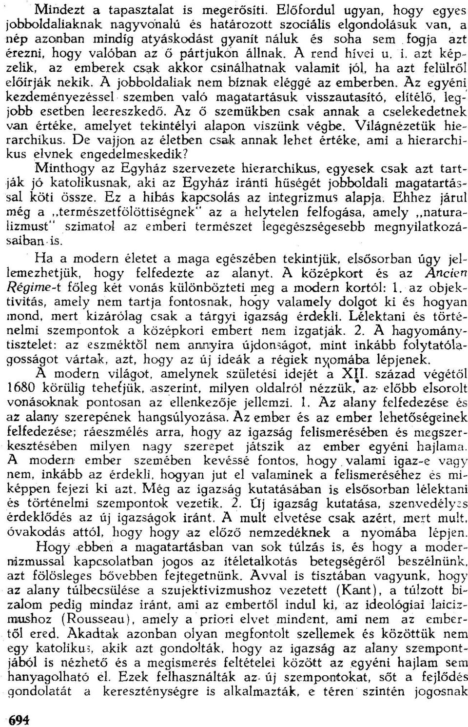 pártjukcin állnak. A rend hívei u. i. azt képzelik, az emberek csak akkor csinálhatnak valamit jól. ha azt felülről előírják nekik. A jobboldaliak nem bíznak eléggé az emberben.