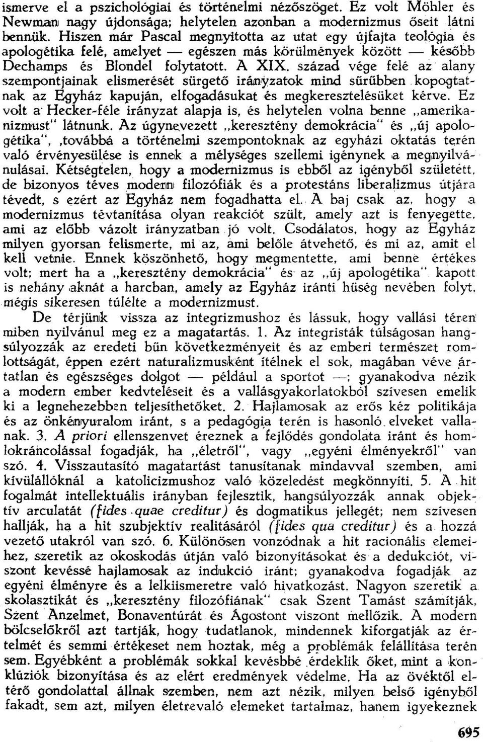 század vége felé az alany szempontjainak elismerését sürgető irányzatok mind sűrűbben kopogtatnak az Egyház kapuján, elfogadásukat és megkeresztelésüket kérve.