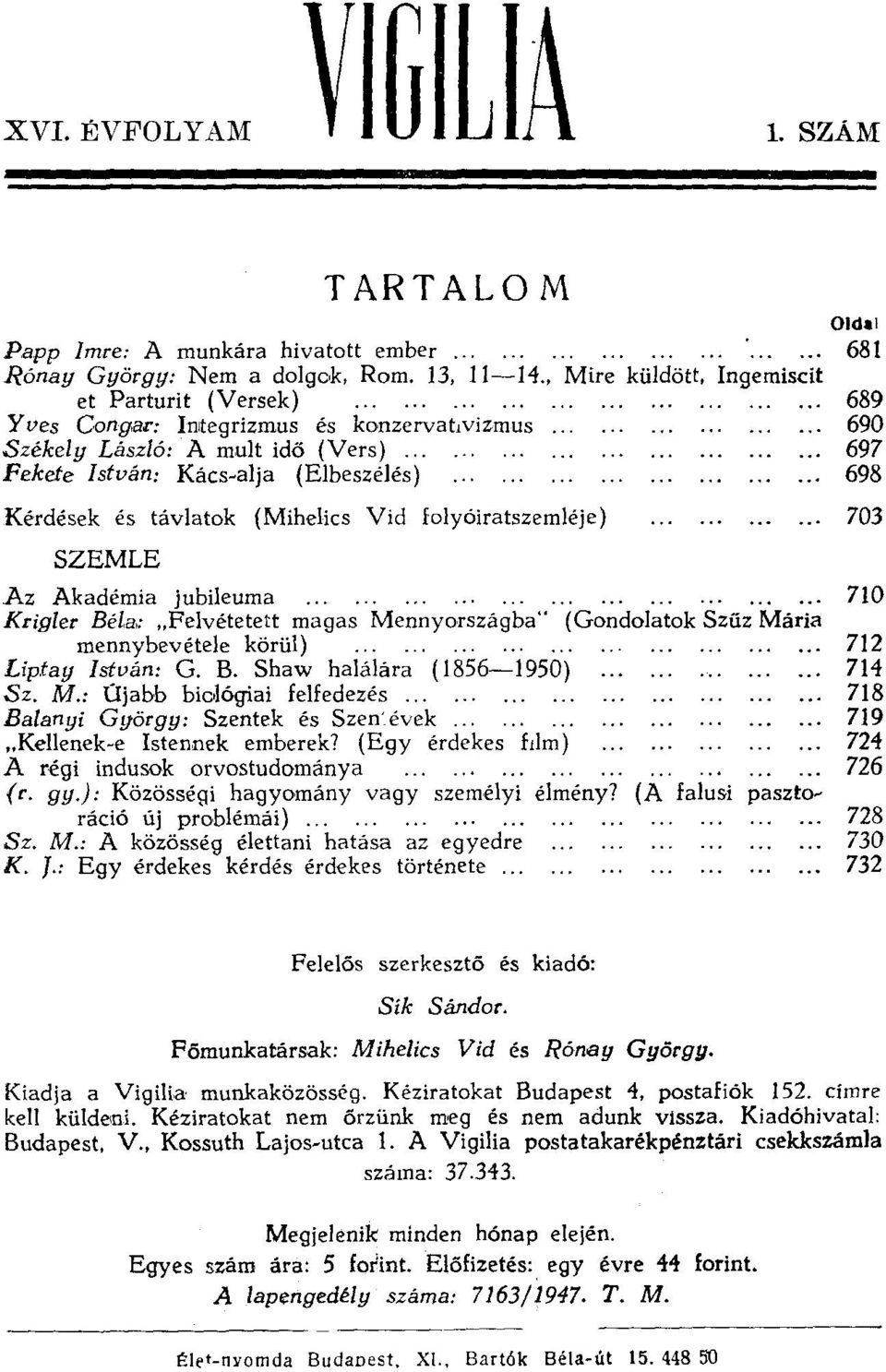 .. 697 Fekete István: Kacs-alja (Elbeszélés) 698 Kérdések és távlatok (Mihelics Vid folyóiratszemléje) 703 SZEMLE Az Akadémia jubileuma 710 Krigler Béla: "Felvétetett magas Mennyorszáqba" (Gondolatok