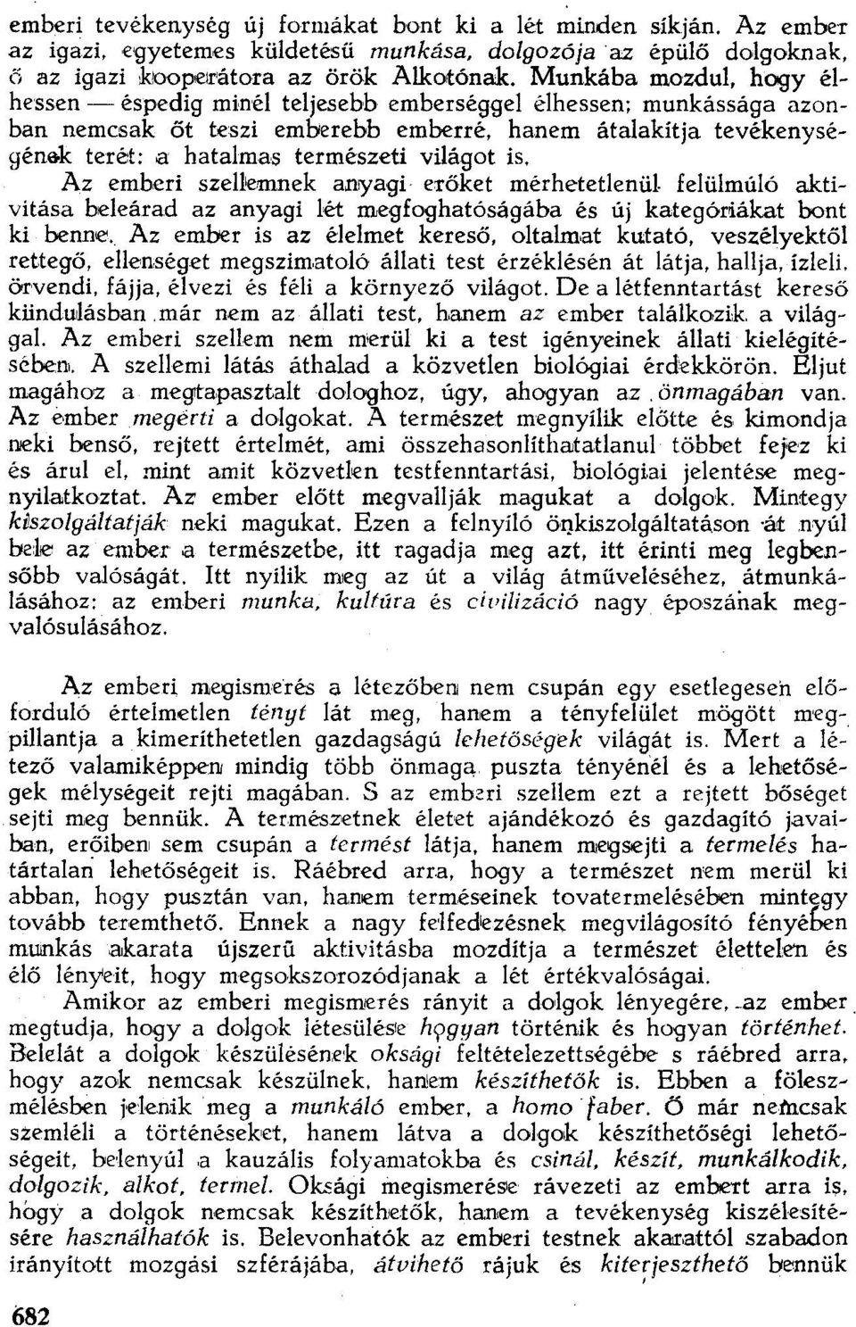 világot is. Az emberi szellemnek anryagi erőket mérhetetlenül felülmúló aktivitása beleárad az anyagi lét megfoghatóságába és új kategóriákat bont ki benne'.