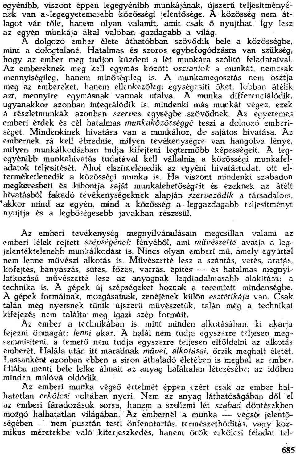 Hatalmas és szoros egybdogódzásra van szükséq, hogy az ember meg tudjon küzdeni a lét munkára szólító Feladataival. Az embereknek meg kell egymás között oseteniok a munkát.