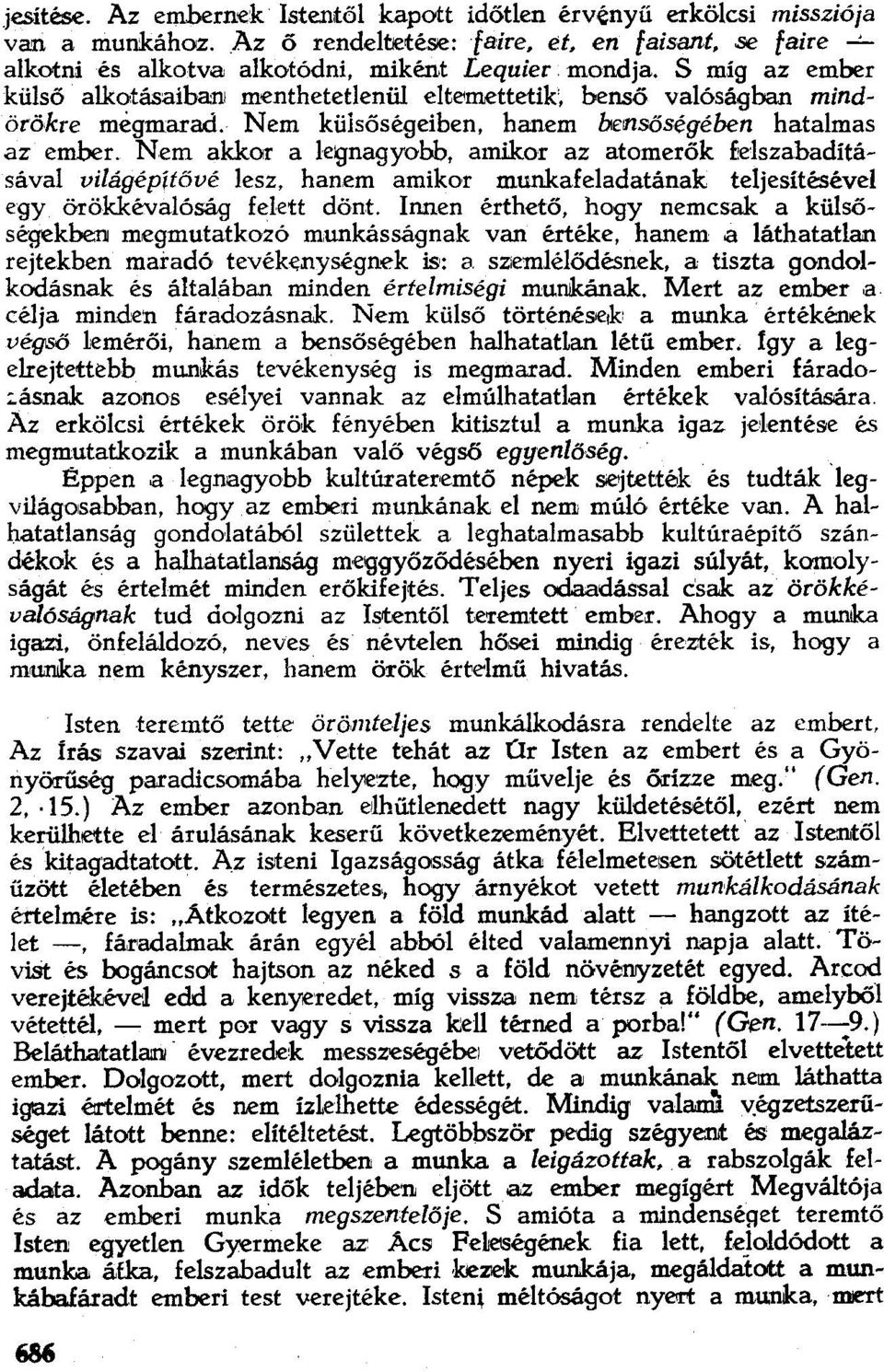 amikor az atomerők felszabadításával világépítővé lesz. hanem amikor munkafeladatának teljesítésével egy örökkévalóság felett dönt. Innen érthető.