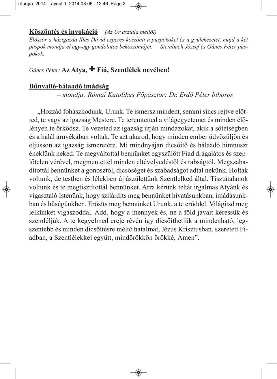 beköszöntőjét. Steinbach József és Gáncs Péter püspökök. Gáncs Péter: Az Atya, + Fiú, Szentlélek nevében! Bűnvalló-hálaadó imádság mondja: Római Katolikus Főpásztor: Dr.