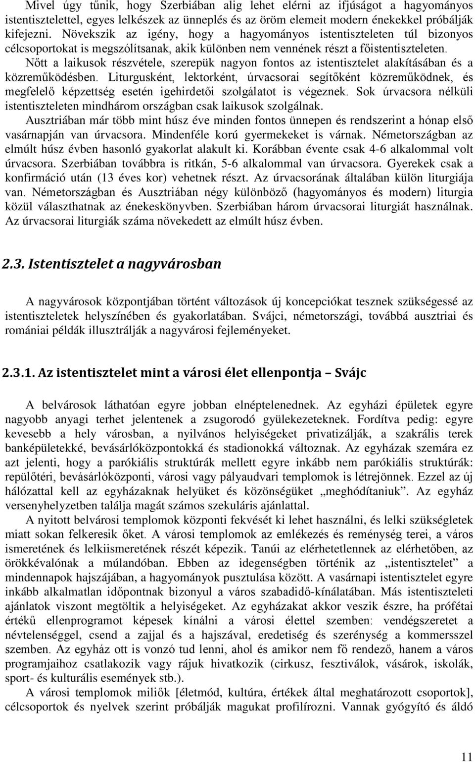 Nőtt a laikusok részvétele, szerepük nagyon fontos az istentisztelet alakításában és a közreműködésben.