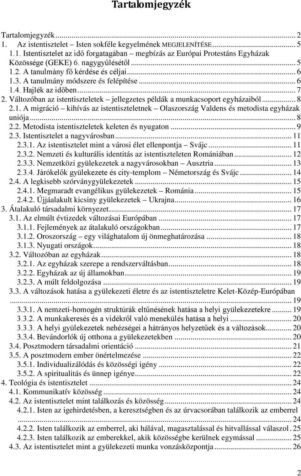 Változóban az istentiszteletek jellegzetes példák a munkacsoport egyházaiból... 8 2.1. A migráció kihívás az istentiszteletnek Olaszország Valdens és metodista egyházak uniója... 8 2.2. Metodista istentiszteletek keleten és nyugaton.