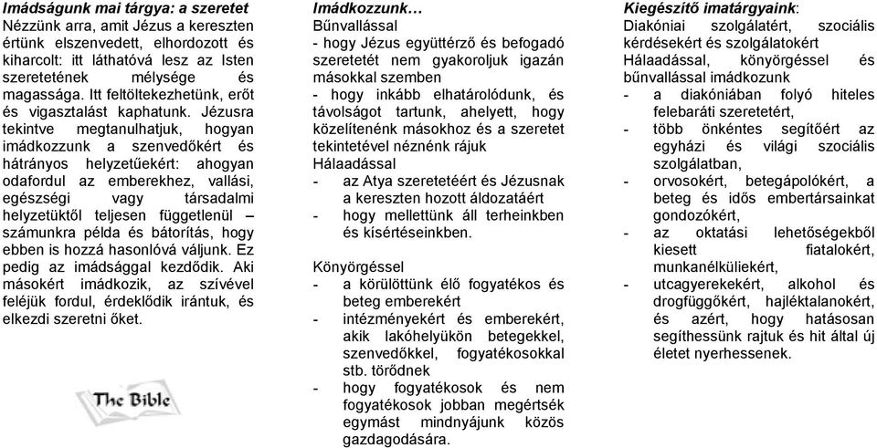 Jézusra tekintve megtanulhatjuk, hogyan imádkozzunk a szenvedőkért és hátrányos helyzetűekért: ahogyan odafordul az emberekhez, vallási, egészségi vagy társadalmi helyzetüktől teljesen függetlenül