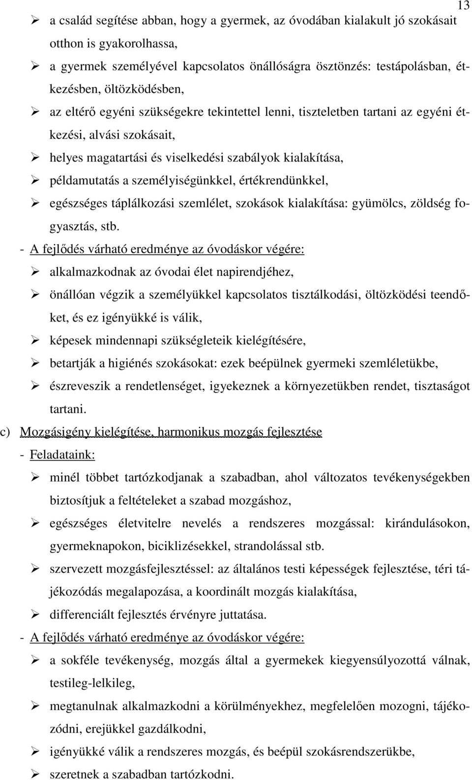 személyiségünkkel, értékrendünkkel, egészséges táplálkozási szemlélet, szokások kialakítása: gyümölcs, zöldség fogyasztás, stb.