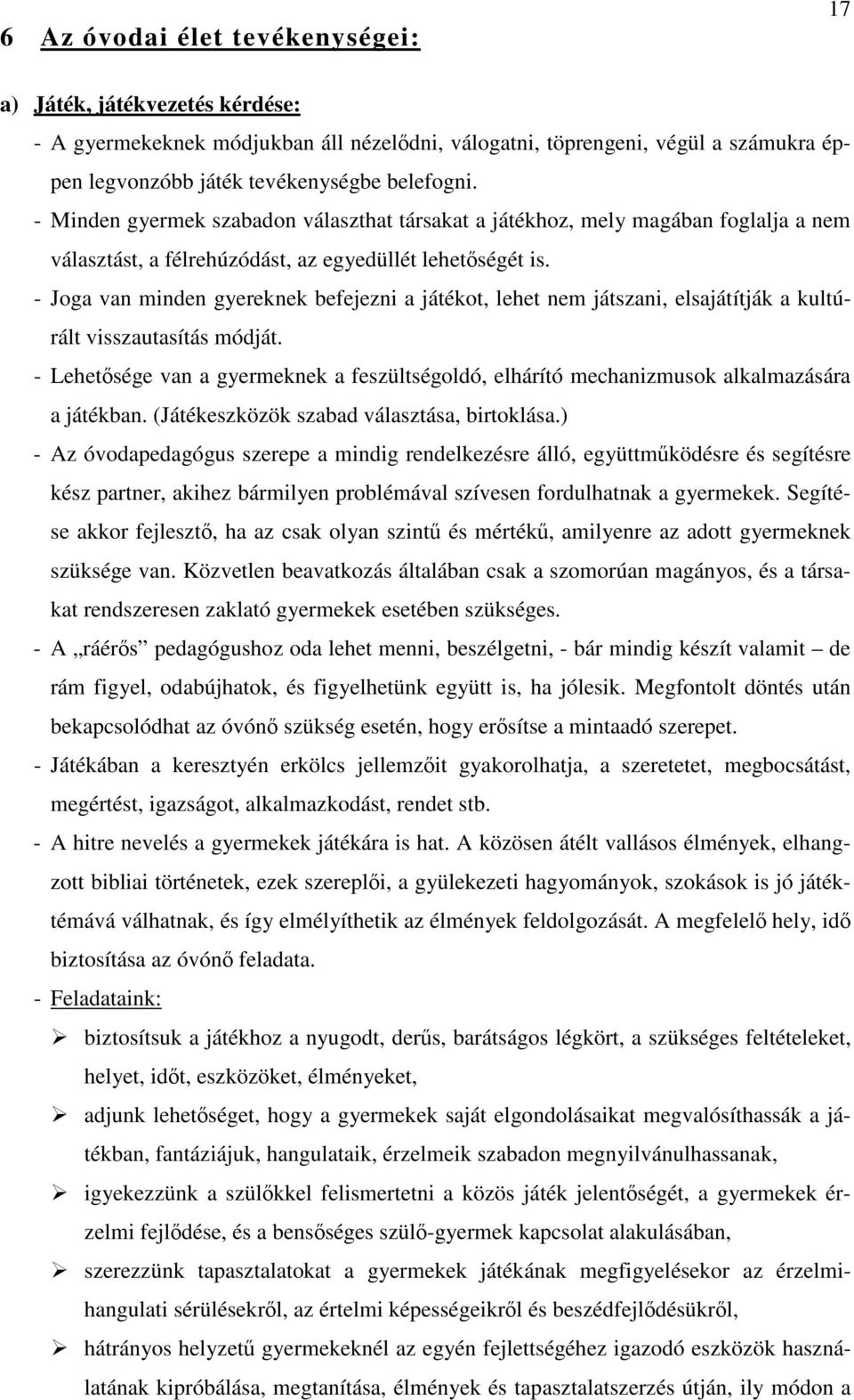 - Joga van minden gyereknek befejezni a játékot, lehet nem játszani, elsajátítják a kultúrált visszautasítás módját.