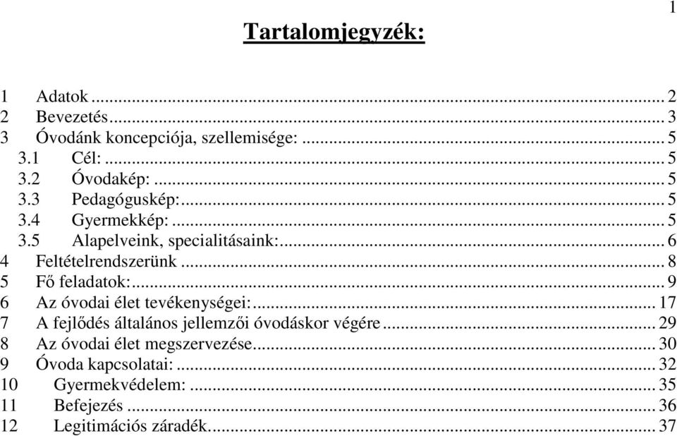 .. 8 5 F feladatok:... 9 6 Az óvodai élet tevékenységei:... 17 7 A fejldés általános jellemzi óvodáskor végére.