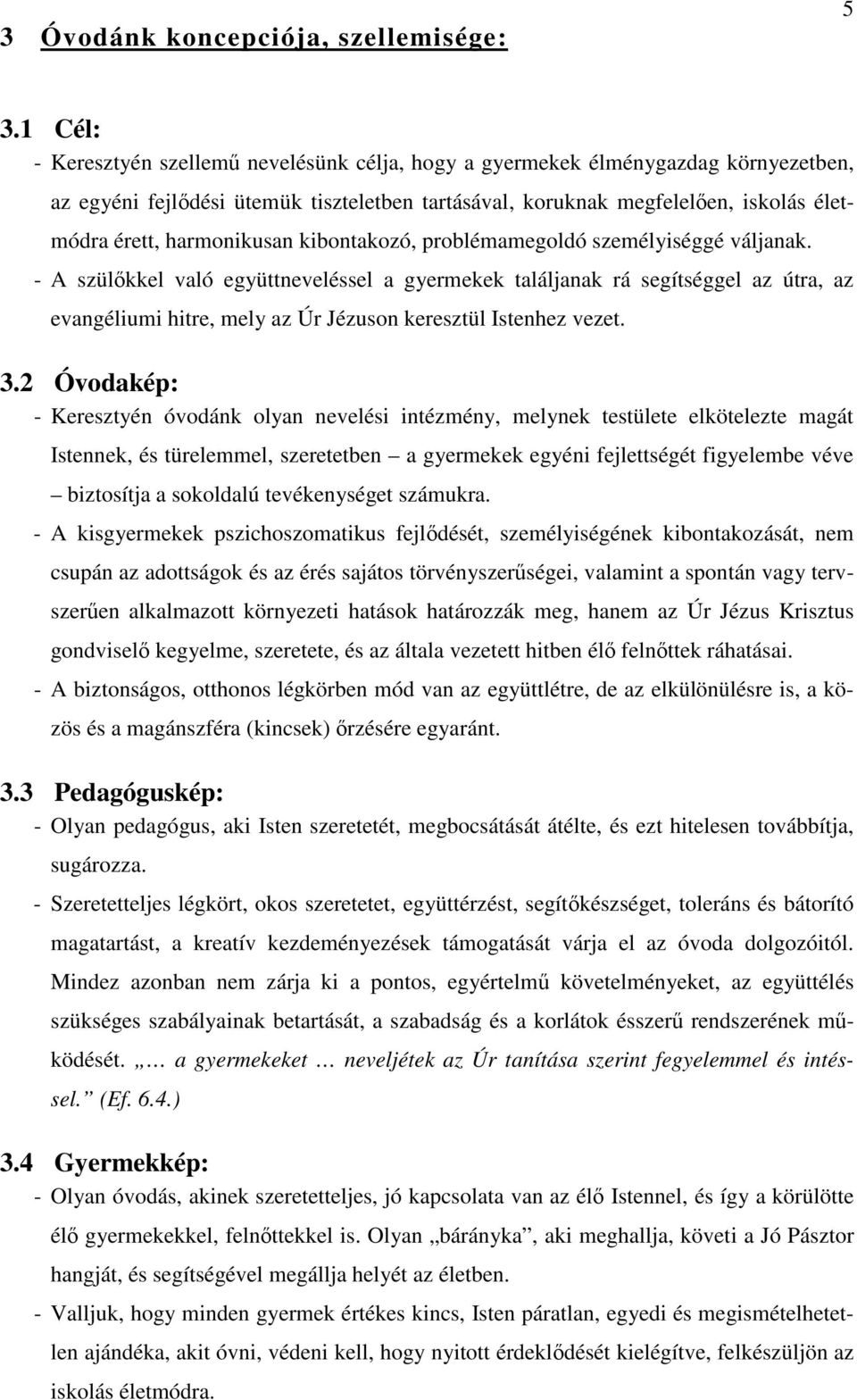 kibontakozó, problémamegoldó személyiséggé váljanak.