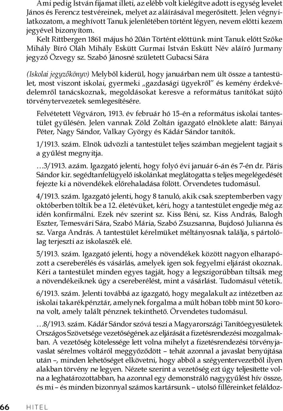 Kelt Rittbergen 1861 május hó 20án Történt előttünk mint Tanuk előtt Szőke Mihály Bíró Oláh Mihály Eskütt Gurmai István Eskütt Név aláíró Jurmany jegyző Özvegy sz.