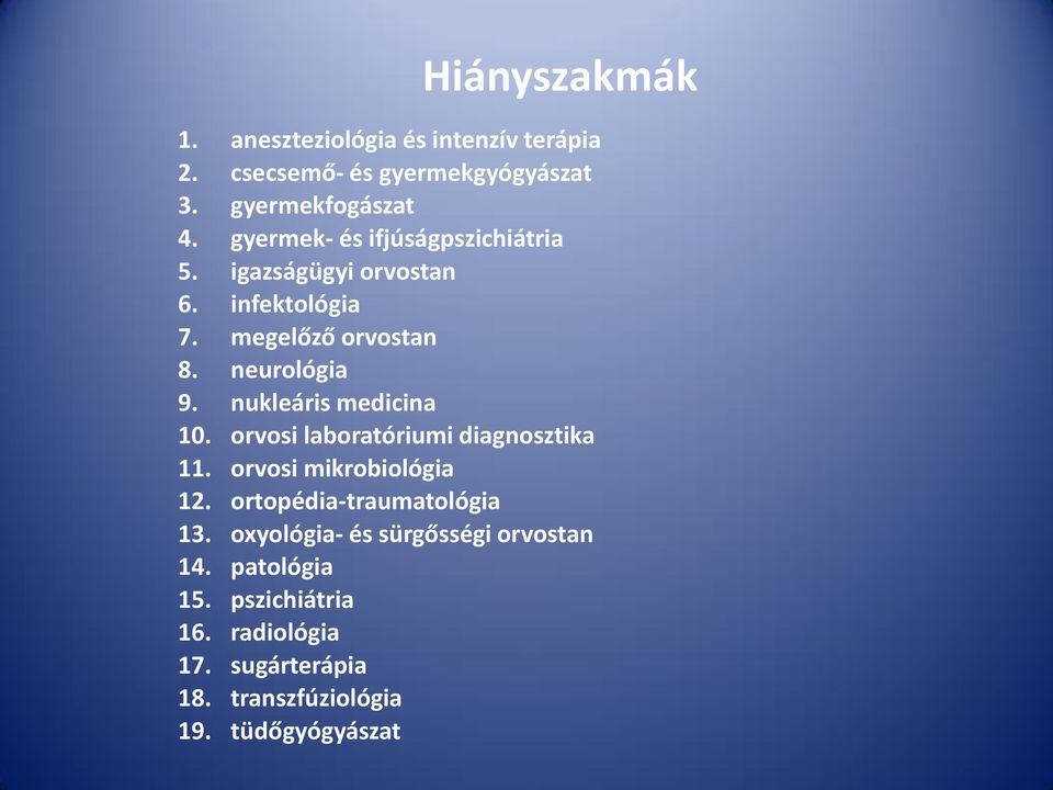 nukleáris medicina 10. orvosi laboratóriumi diagnosztika 11. orvosi mikrobiológia 12. ortopédia-traumatológia 13.