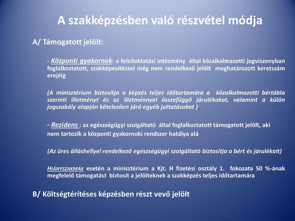 külön jogszabály alapján kötelezően járó egyéb juttatásokat ) - Rezidens : az egészségügyi szolgáltató által foglalkoztatott támogatott jelölt, aki nem tartozik a központi gyakornoki rendszer hatálya