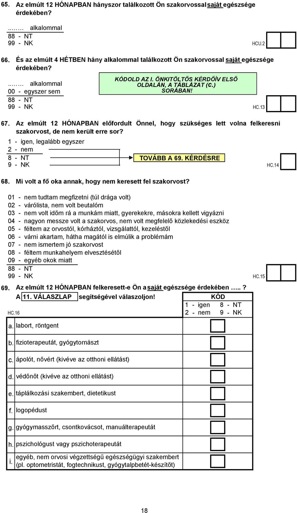 Az elmúlt 12 HÓNAPBAN előfordult Önnel, hogy szükséges lett volna felkeresni szakorvost, de nem került erre sor?, legalább egyszer TOVÁBB A 69. KÉRDÉSRE HC.14 68.