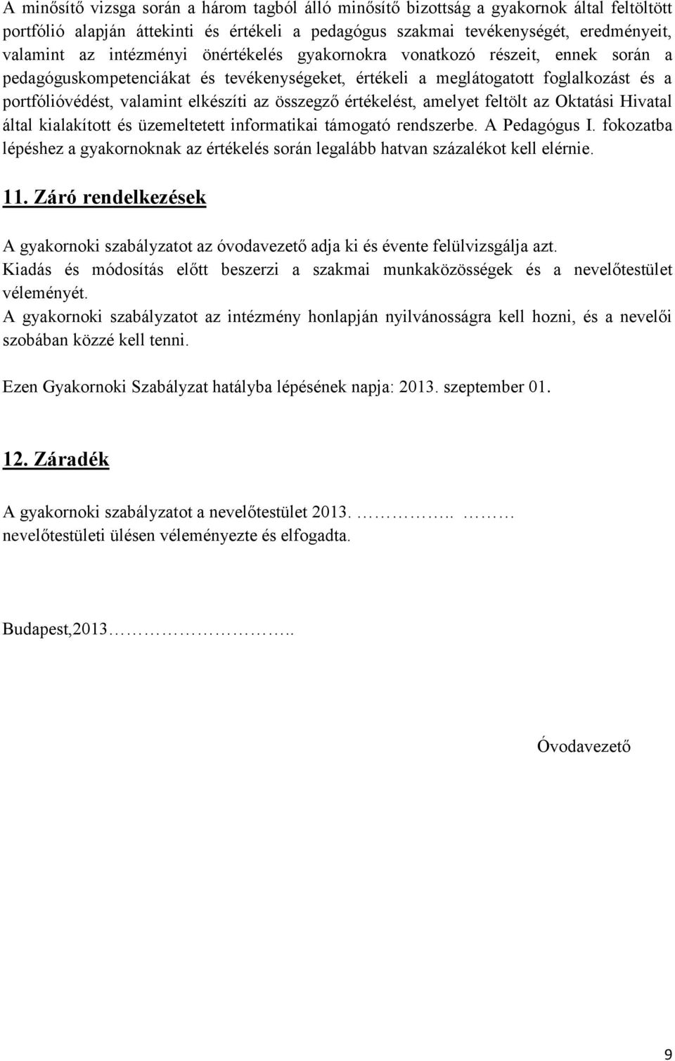 összegző értékelést, amelyet feltölt az Oktatási Hivatal által kialakított és üzemeltetett informatikai támogató rendszerbe. A Pedagógus I.