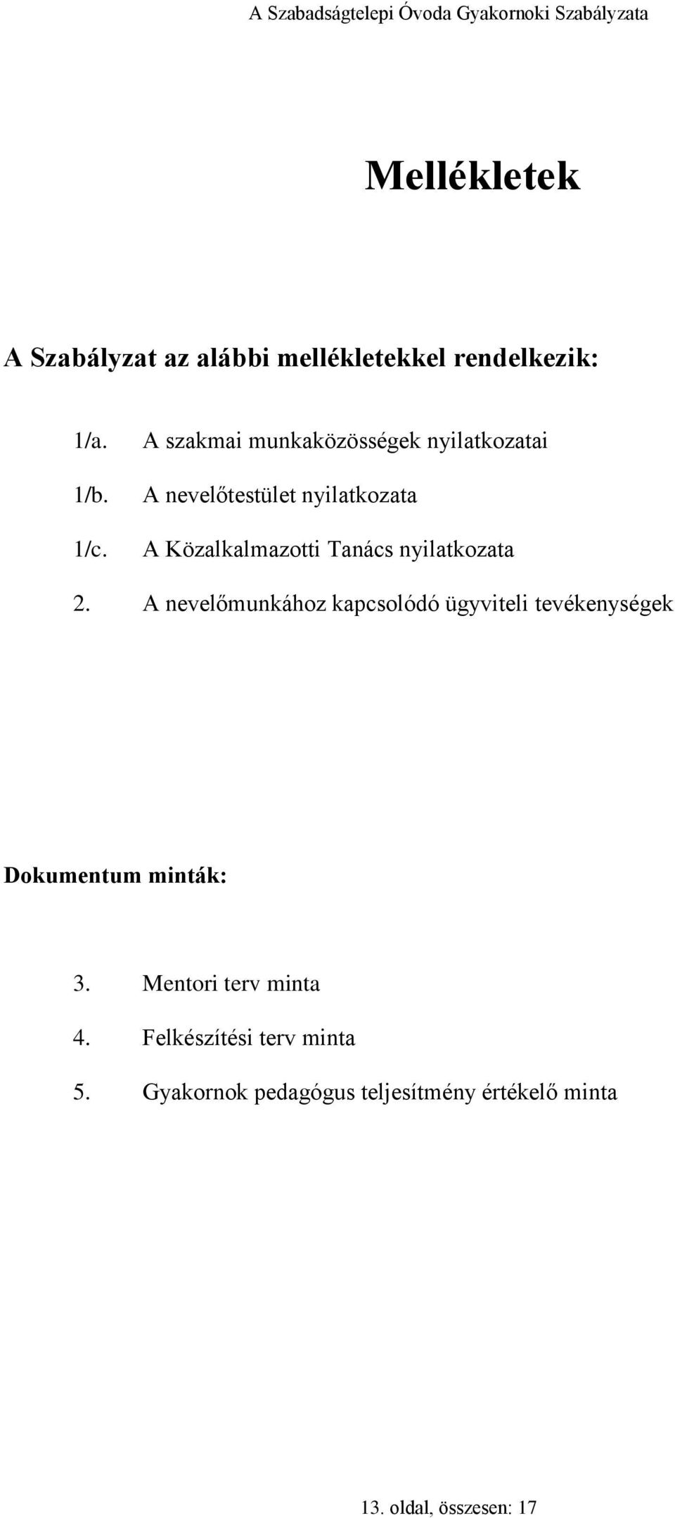 nyilatkozata 2. A nevelőmunkához kapcsolódó ügyviteli tevékenységek Dokumentum minták: 3.