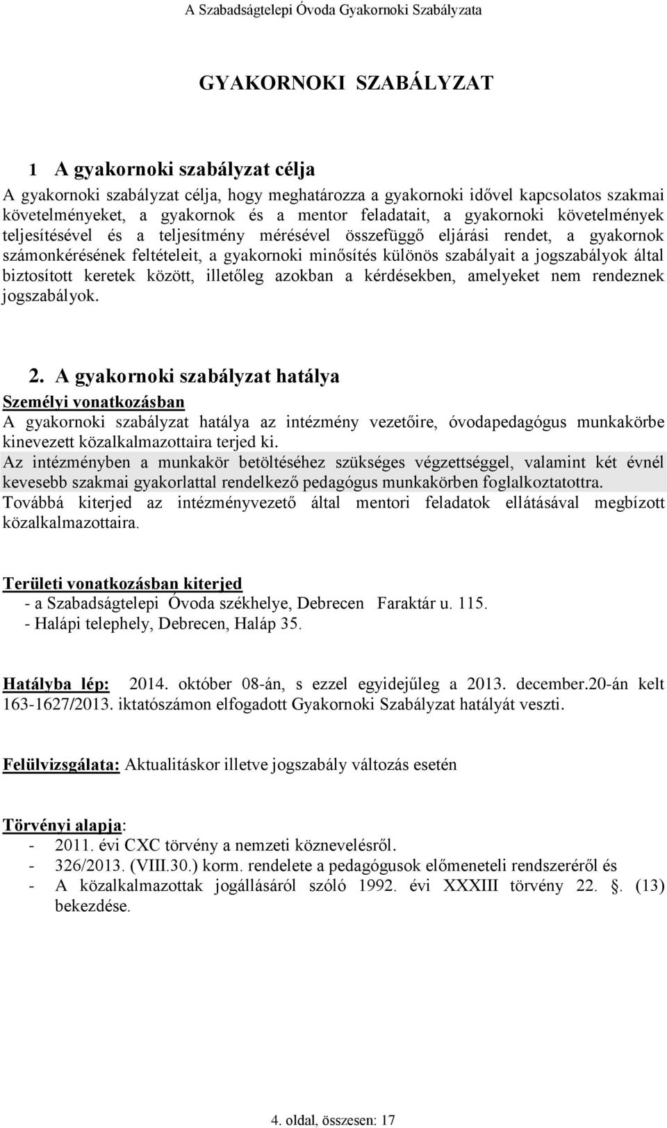 biztosított keretek között, illetőleg azokban a kérdésekben, amelyeket nem rendeznek jogszabályok. 2.