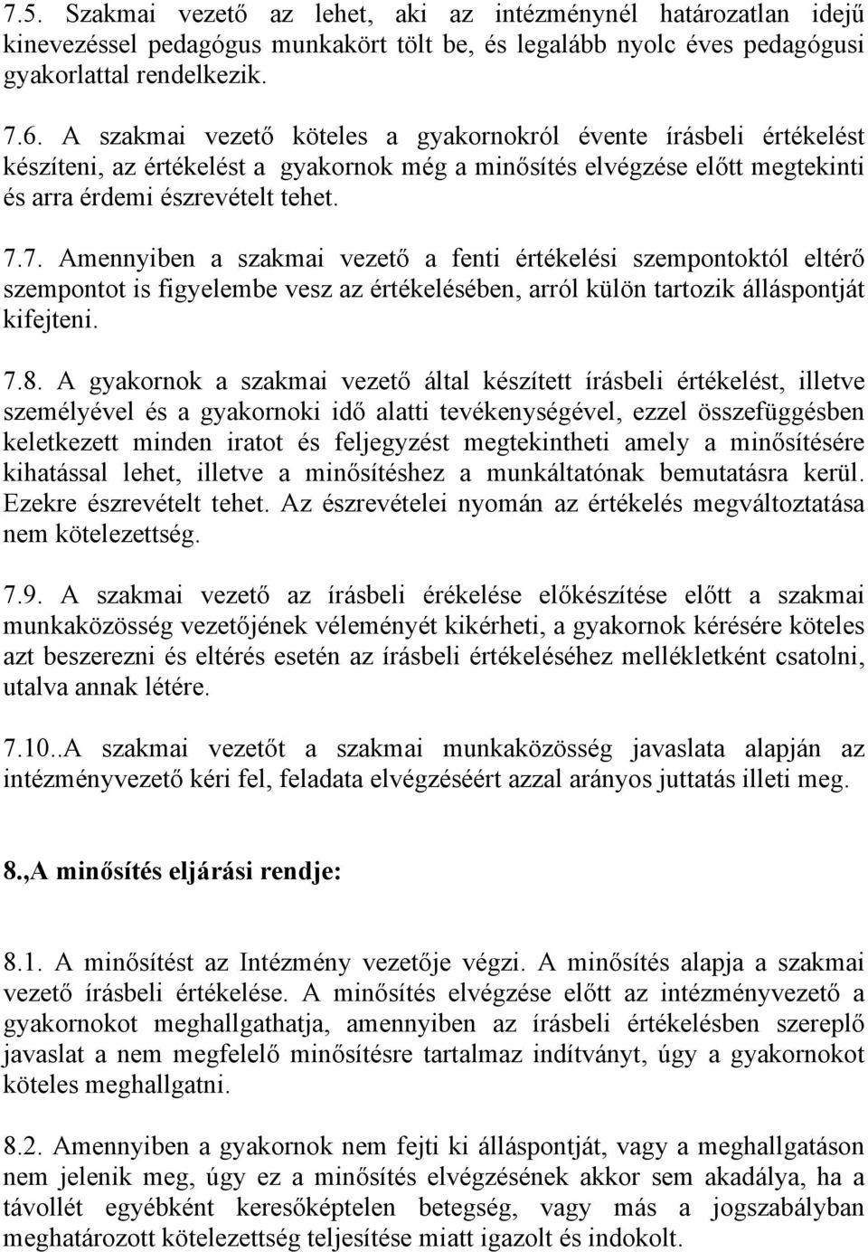 7. Amennyiben a szakmai vezető a fenti értékelési szempontoktól eltérő szempontot is figyelembe vesz az értékelésében, arról külön tartozik álláspontját kifejteni. 7.8.