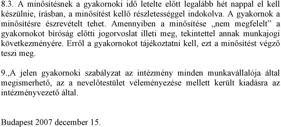 Amennyiben a minősítése nem megfelelt a gyakornokot bíróság előtti jogorvoslat illeti meg, tekintettel annak munkajogi következményére.