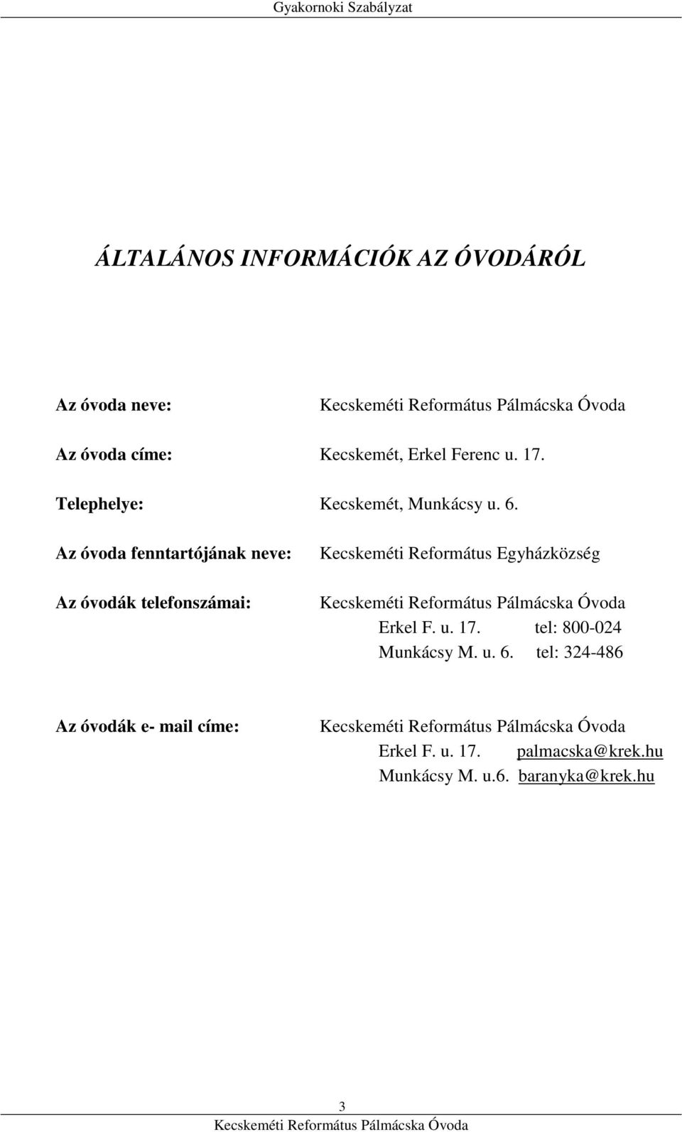 Az óvoda fenntartójának neve: Az óvodák telefonszámai: Kecskeméti Református Egyházközség