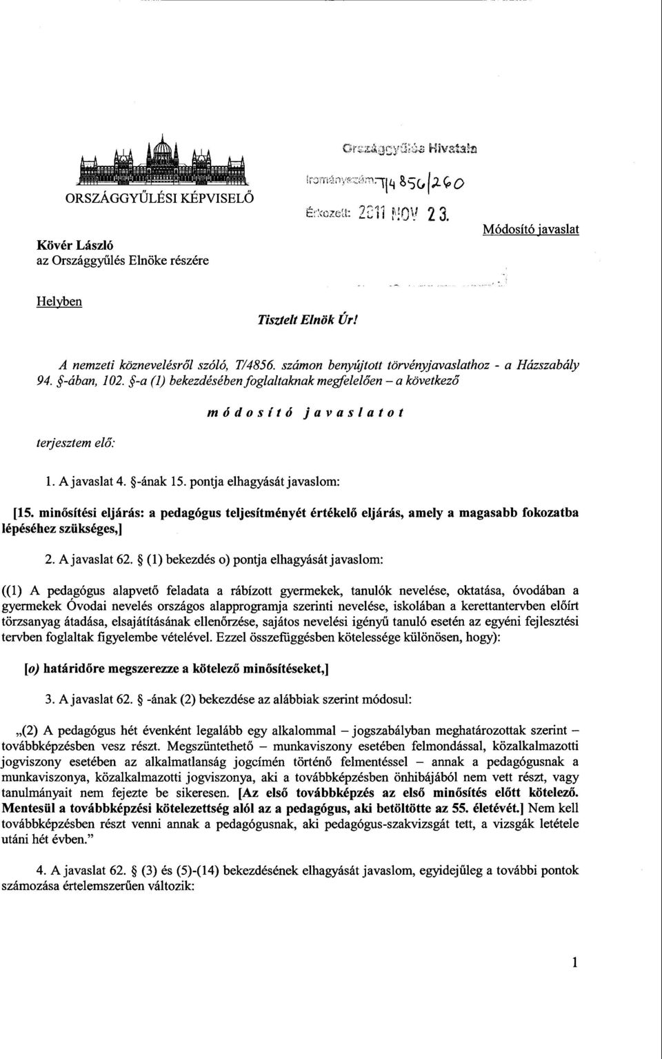 pontja elhagyását javaslom : [15. min ősítési eljárás: a pedagógus teljesítményét értékelő eljárás, amely a magasabb fokozatb a lépéséhez szükséges, ] 2. A javaslat 62.