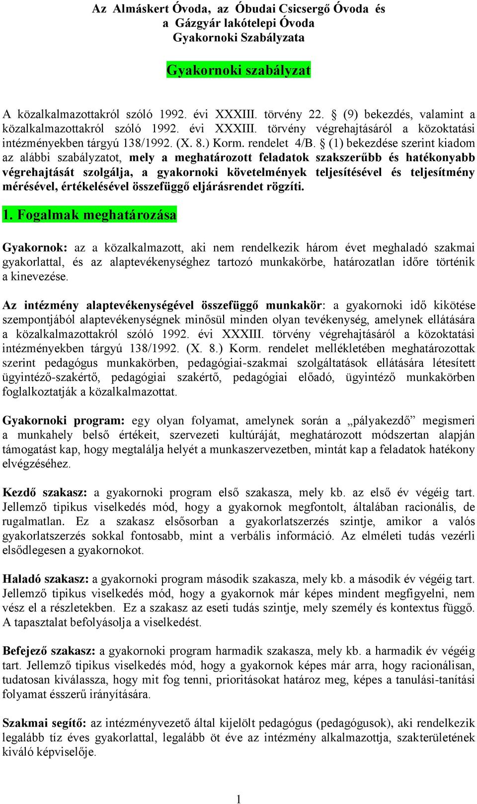 (1) bekezdése szerint kiadom az alábbi szabályzatot, mely a meghatározott feladatok szakszerűbb és hatékonyabb végrehajtását szolgálja, a gyakornoki követelmények teljesítésével és teljesítmény