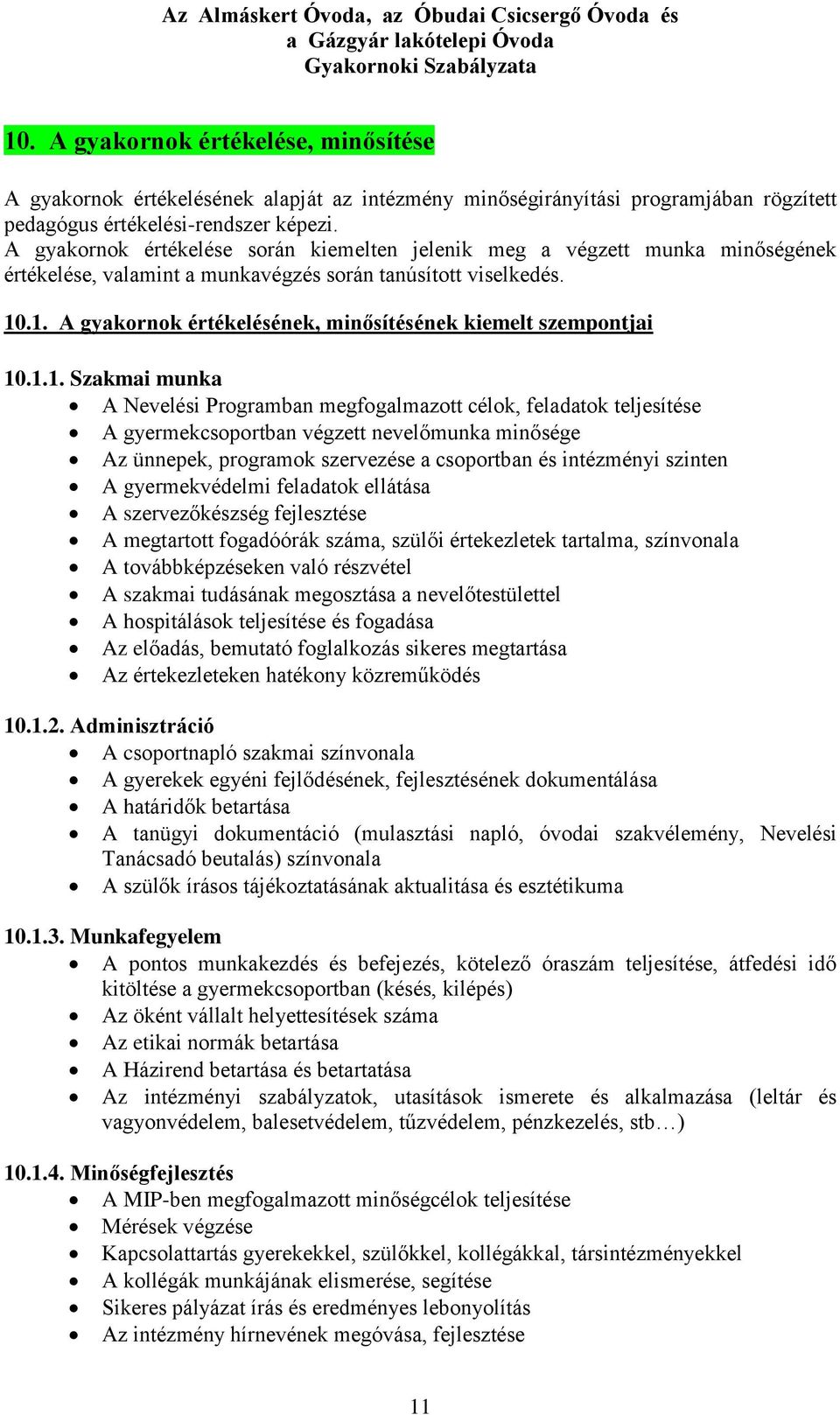 .1. A gyakornok értékelésének, minősítésének kiemelt szempontjai 10.1.1. Szakmai munka A Nevelési Programban megfogalmazott célok, feladatok teljesítése A gyermekcsoportban végzett nevelőmunka