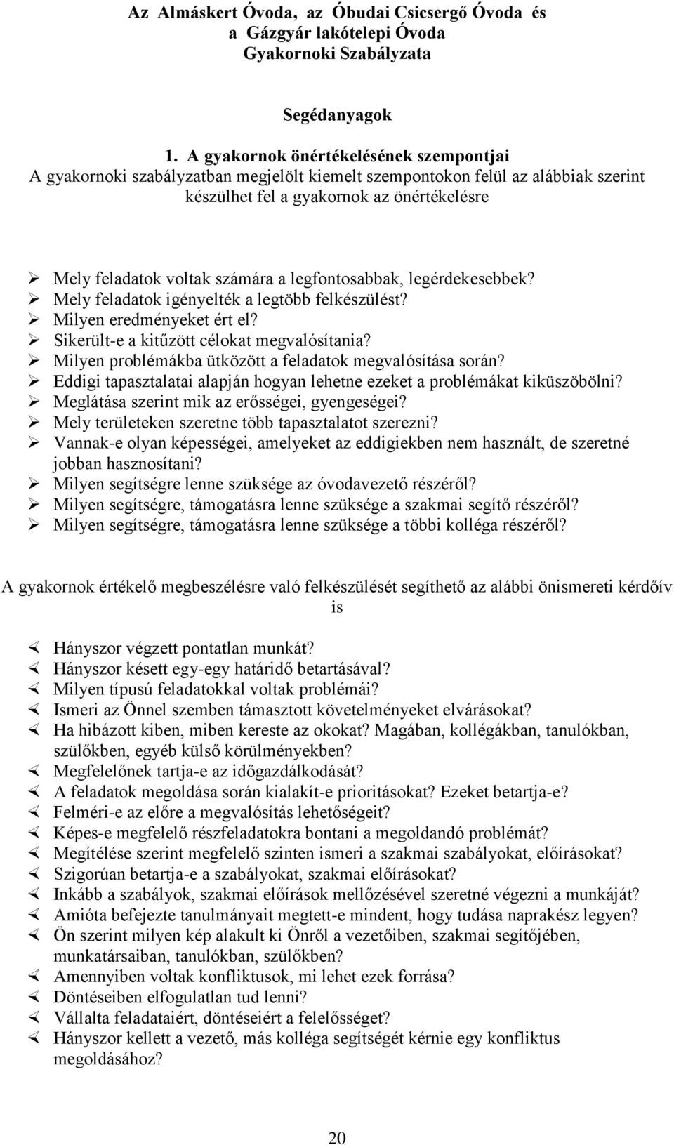 legfontosabbak, legérdekesebbek? Mely feladatok igényelték a legtöbb felkészülést? Milyen eredményeket ért el? Sikerült-e a kitűzött célokat megvalósítania?