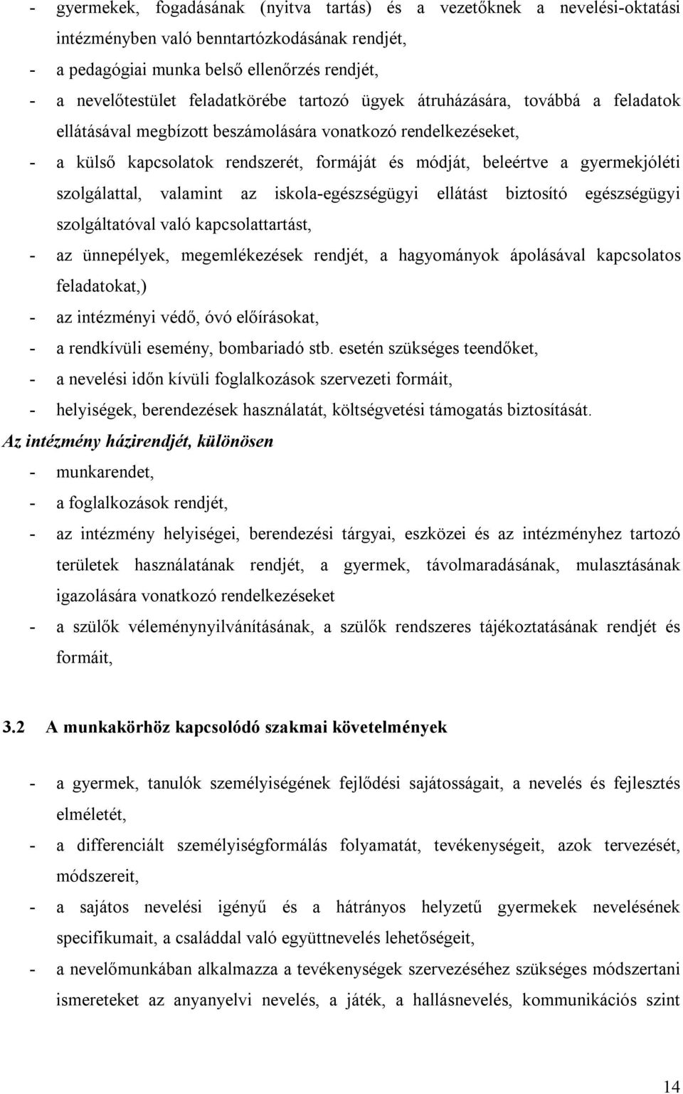 gyermekjóléti szolgálattal, valamint az iskola-egészségügyi ellátást biztosító egészségügyi szolgáltatóval való kapcsolattartást, - az ünnepélyek, megemlékezések rendjét, a hagyományok ápolásával