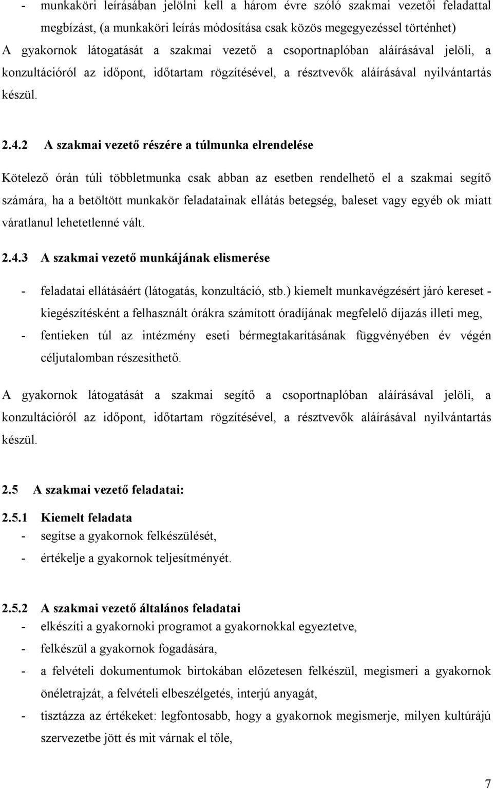 2 A szakmai vezető részére a túlmunka elrendelése Kötelező órán túli többletmunka csak abban az esetben rendelhető el a szakmai segítő számára, ha a betöltött munkakör feladatainak ellátás betegség,