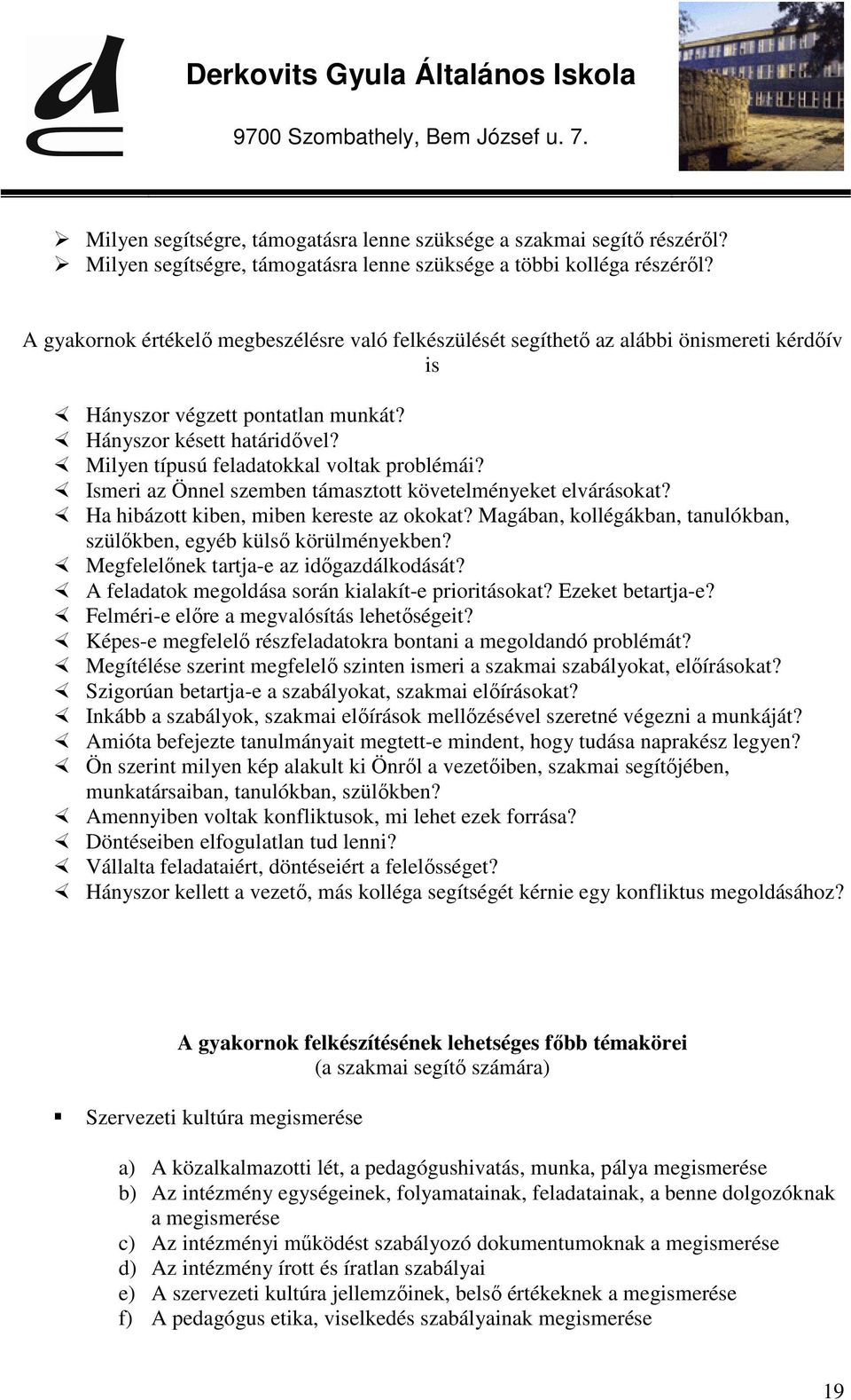 Milyen típusú feladatokkal voltak problémái? Ismeri az Önnel szemben támasztott követelményeket elvárásokat? Ha hibázott kiben, miben kereste az okokat?