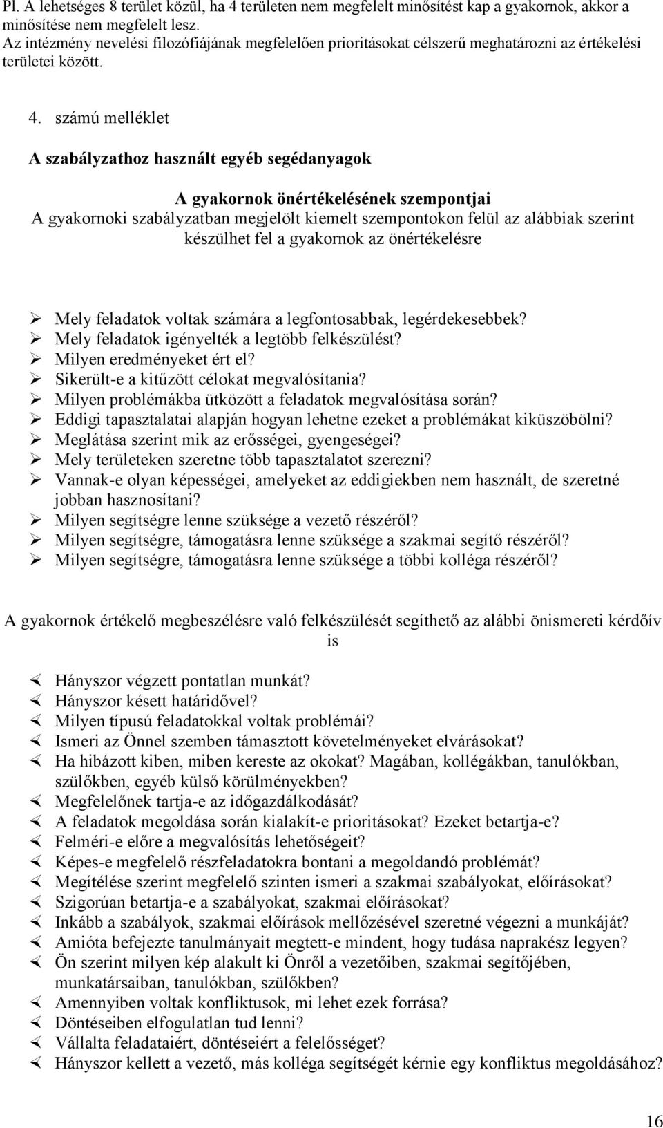 számú melléklet A szabályzathoz használt egyéb segédanyagok A gyakornok önértékelésének szempontjai A gyakornoki szabályzatban megjelölt kiemelt szempontokon felül az alábbiak szerint készülhet fel a