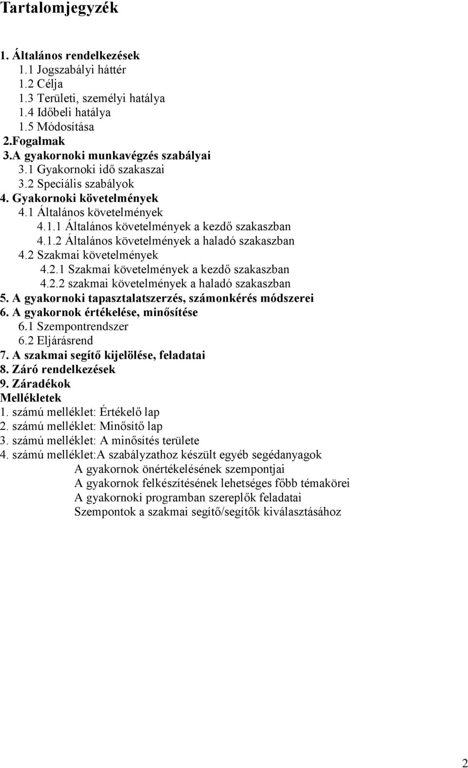 2 Szakmai követelmények 4.2.1 Szakmai követelmények a kezdő szakaszban 4.2.2 szakmai követelmények a haladó szakaszban 5. A gyakornoki tapasztalatszerzés, számonkérés módszerei 6.