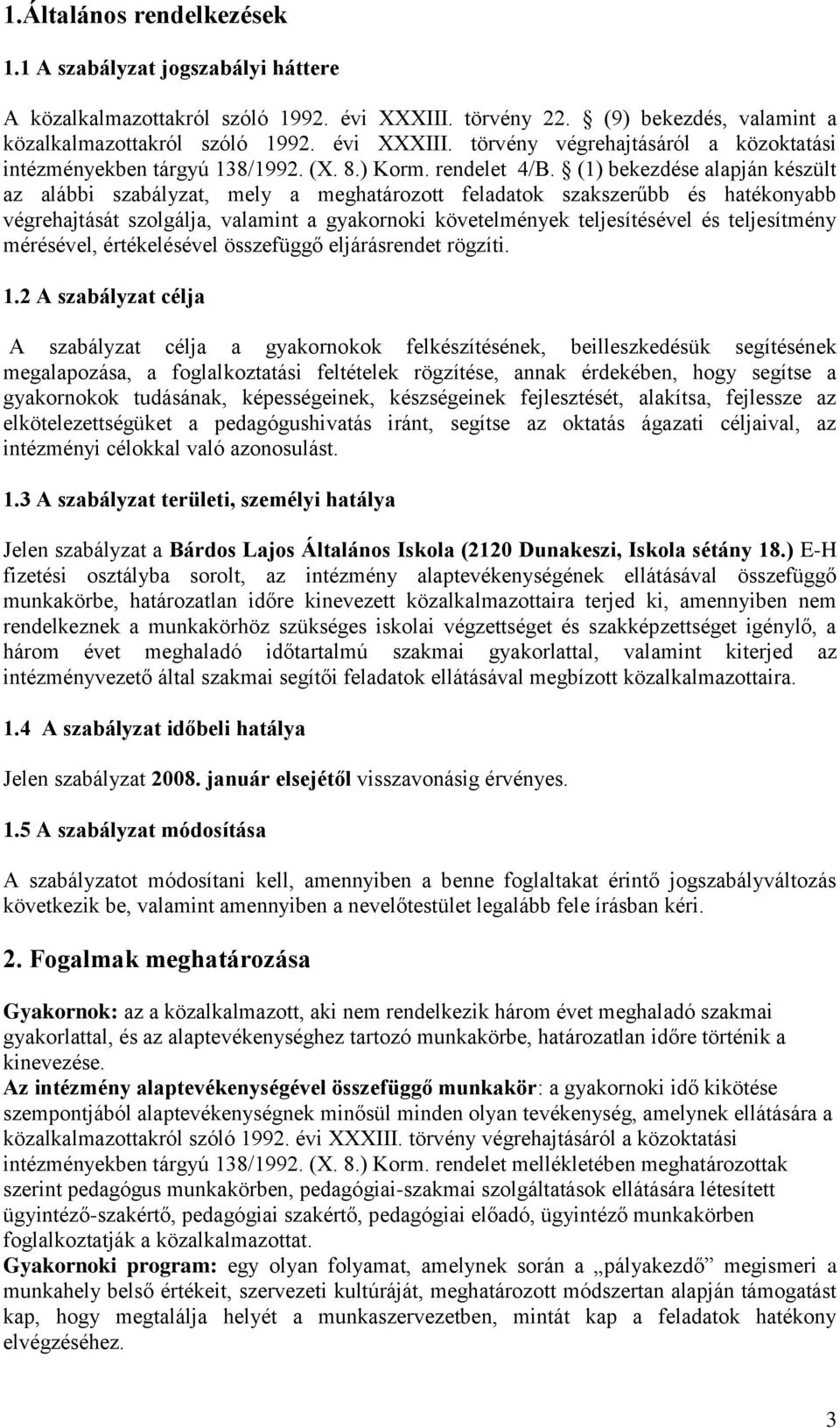 (1) bekezdése alapján készült az alábbi szabályzat, mely a meghatározott feladatok szakszerűbb és hatékonyabb végrehajtását szolgálja, valamint a gyakornoki követelmények teljesítésével és