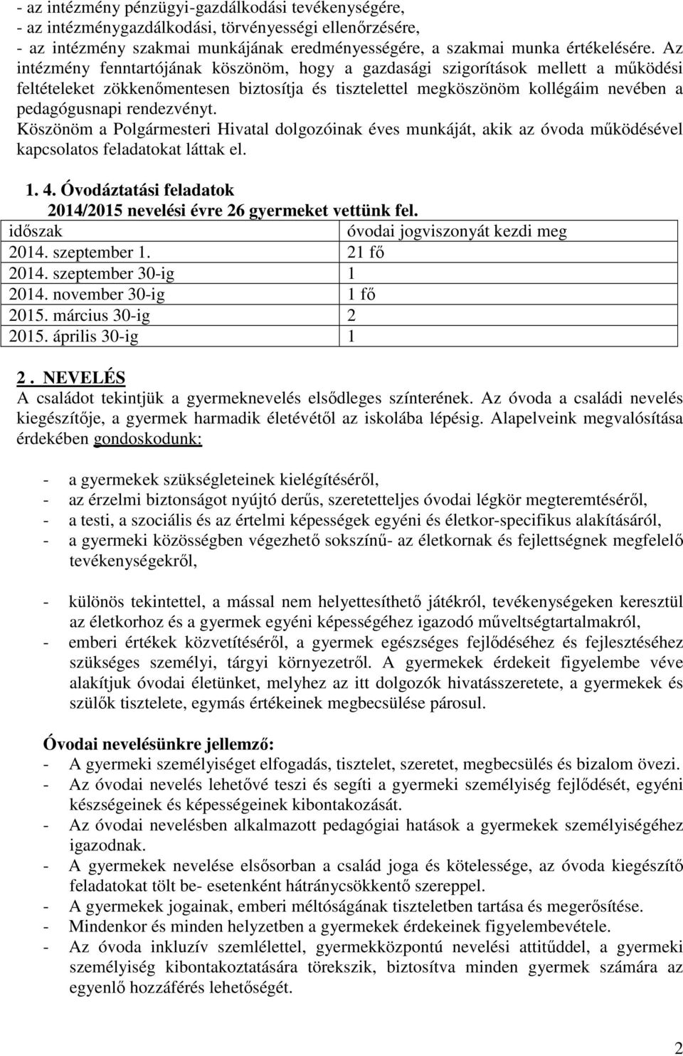 rendezvényt. Köszönöm a Polgármesteri Hivatal dolgozóinak éves munkáját, akik az óvoda működésével kapcsolatos feladatokat láttak el. 1. 4.