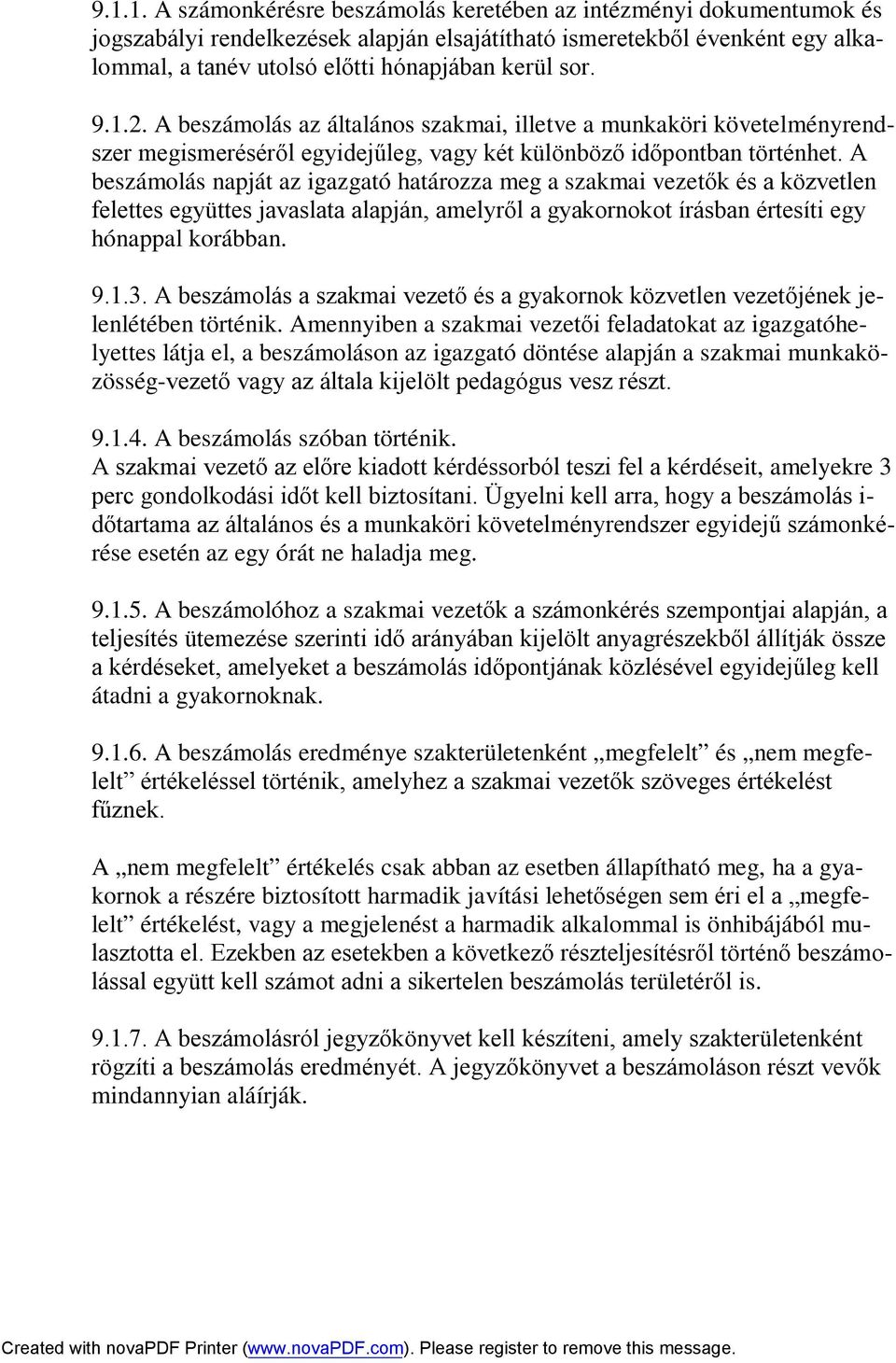 A beszámolás napját az igazgató határozza meg a szakmai vezetők és a közvetlen felettes együttes javaslata alapján, amelyről a gyakornokot írásban értesíti egy hónappal korábban. 9.1.3.