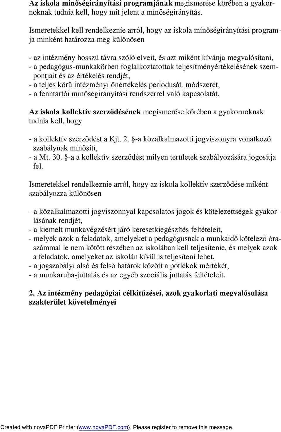 pedagógus-munkakörben foglalkoztatottak teljesítményértékelésének szempontjait és az értékelés rendjét, - a teljes körű intézményi önértékelés periódusát, módszerét, - a fenntartói minőségirányítási