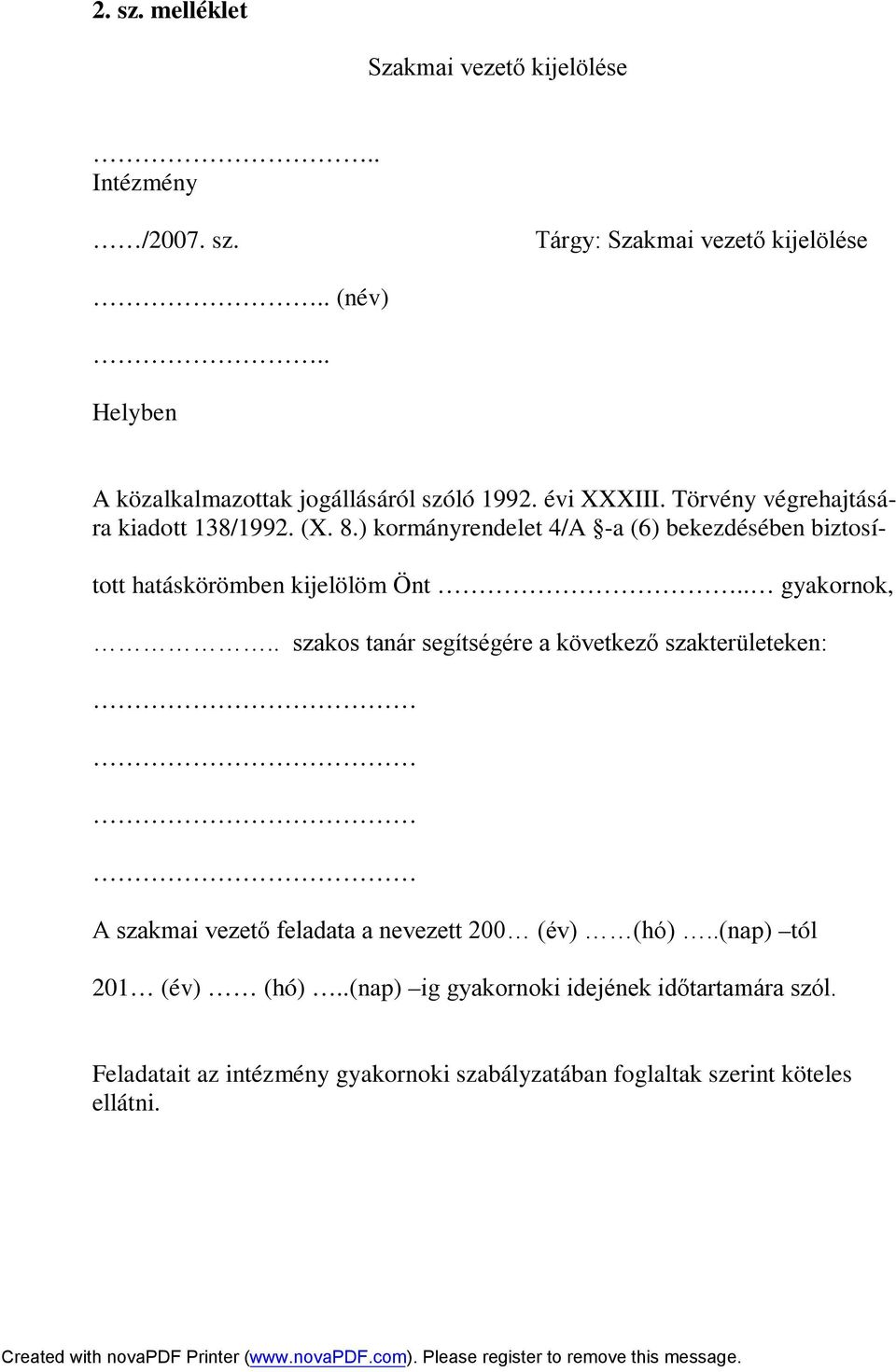 ) kormányrendelet 4/A -a (6) bekezdésében biztosí- tott hatáskörömben kijelölöm Önt.. gyakornok,.