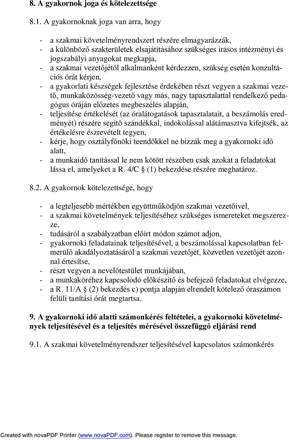 a szakmai vezetőjétől alkalmanként kérdezzen, szükség esetén konzultációs órát kérjen, - a gyakorlati készségek fejlesztése érdekében részt vegyen a szakmai vezető, munkaközösség-vezető vagy más,