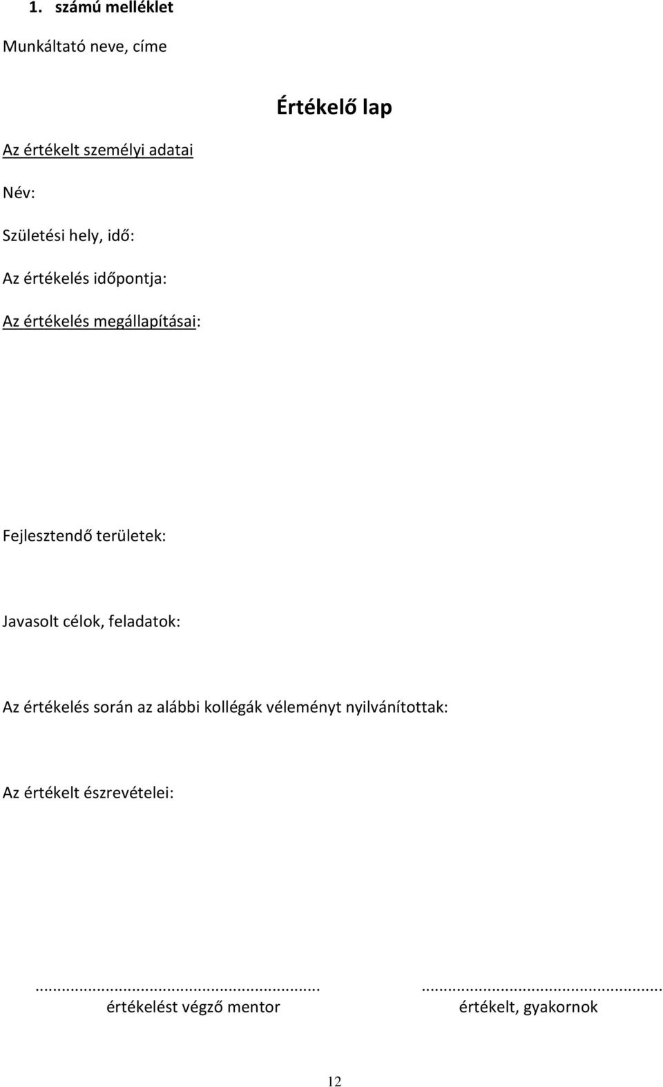 területek: Javasolt célok, feladatok: Az értékelés során az alábbi kollégák véleményt