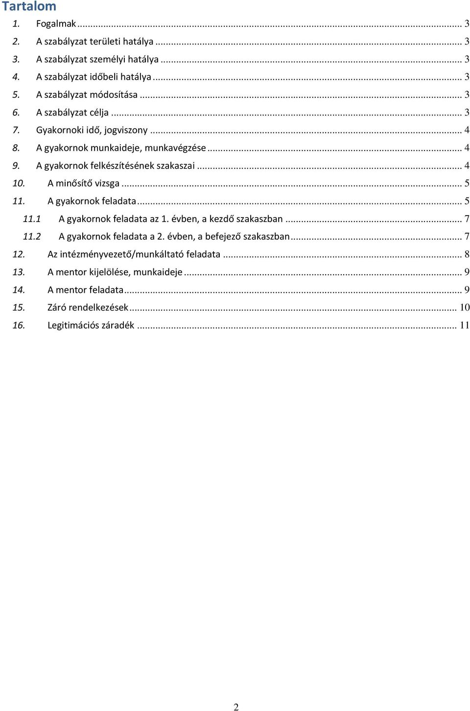 .. 5 11. A gyakornok feladata... 5 11.1 A gyakornok feladata az 1. évben, a kezdő szakaszban... 7 11.2 A gyakornok feladata a 2. évben, a befejező szakaszban... 7 12.