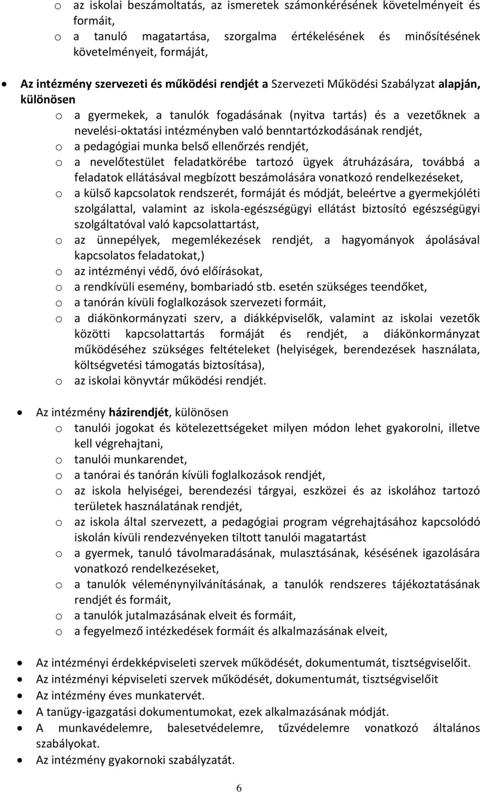 rendjét, o a pedagógiai munka belső ellenőrzés rendjét, o a nevelőtestület feladatkörébe tartozó ügyek átruházására, továbbá a feladatok ellátásával megbízott beszámolására vonatkozó rendelkezéseket,